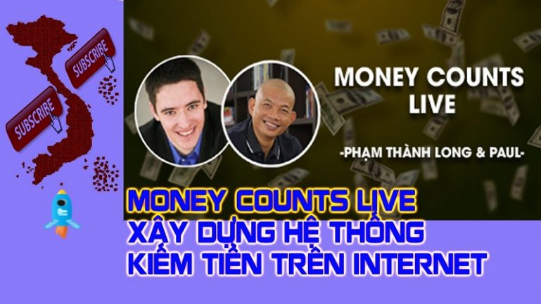 Money Counts Live - Xây dựng hệ thống kiếm tiền trên Internet