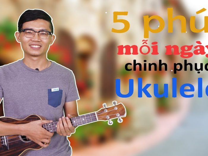 Khóa học 5 phút mỗi ngày chinh phục ukulele