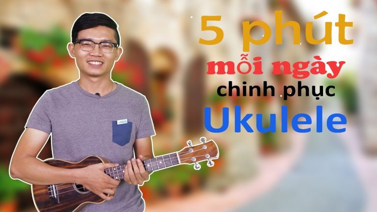 Khóa học 5 phút mỗi ngày chinh phục ukulele