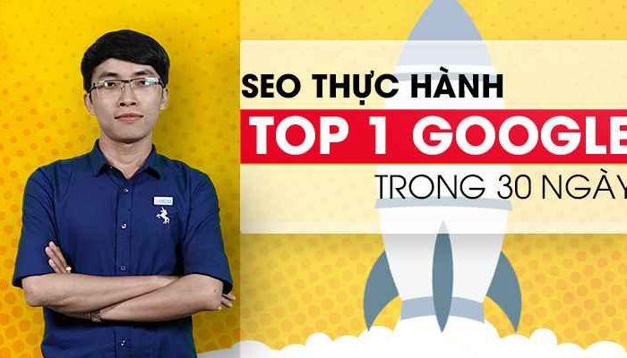 Khóa học SEO Thực hành - TOP 1 Google trong 30 ngày