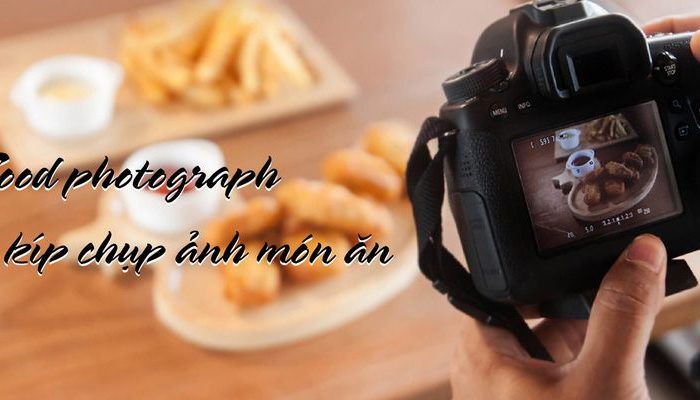 Khóa học Food photograph – bí kíp chụp ảnh món ăn