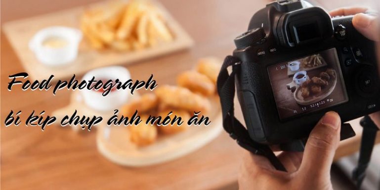 Khóa học Food photograph – bí kíp chụp ảnh món ăn