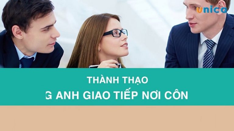 Khóa học thành thạo Tiếng Anh giao tiếp nơi công sở chỉ trong 3 tháng