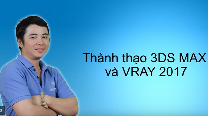 Khóa học thành thạo 3DS MAX và Vray 2017