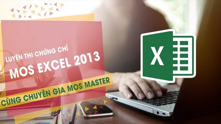 Khóa học thành thạo Excel 2013 từ A tới Z, tự tin thi đỗ chứng chỉ MOS
