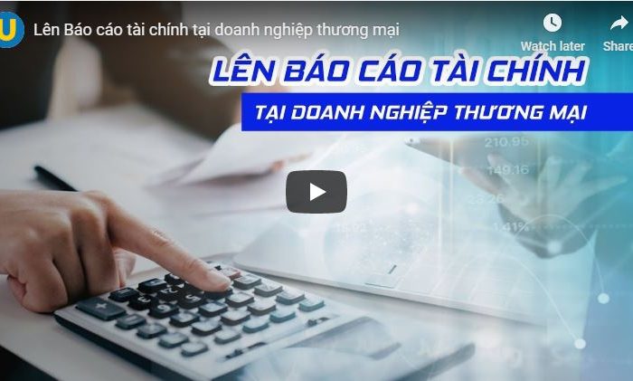 Lên Báo cáo tài chính tại doanh nghiệp thương mại