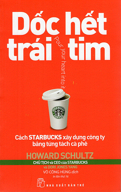 Dốc Hết Trái Tim - Cách Starbucks Xây Dựng Công Ty Bằng Từng Tách Cà Phê