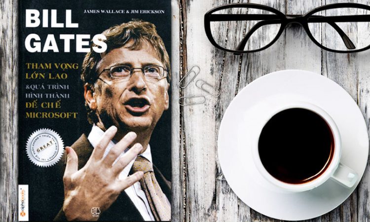 Bill Gates - Tham Vọng Lớn Lao Và Quá Trình Hình Thành Đế Chế Microsoft
