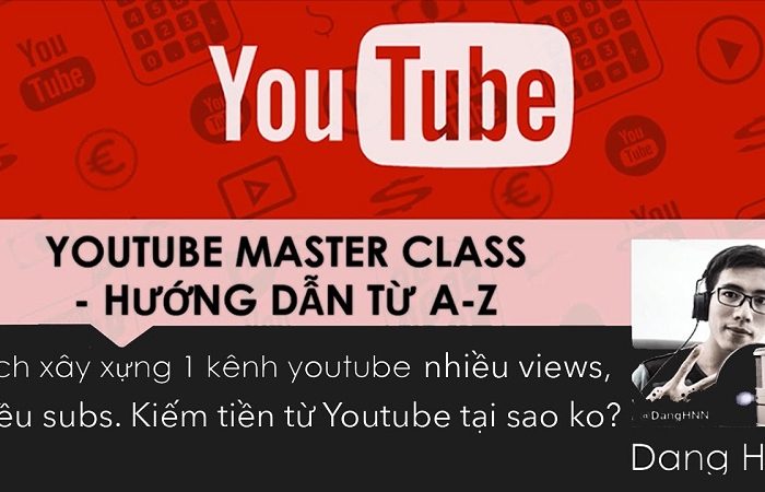 Youtube MasterClass - Tất tần tật bạn cần biết về cách xây dựng 1 kênh Youtube triệu views