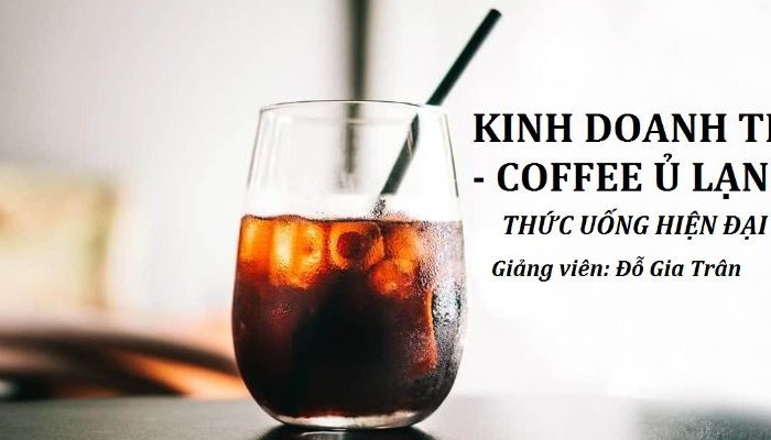 Kinh doanh trà & cà phê ủ lạnh - Thức uống hiện đại - Cold Brew Tea & Coffee