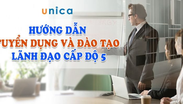 Khóa học hướng dẫn tuyển dụng và đào tạo lãnh đạo cấp độ 5