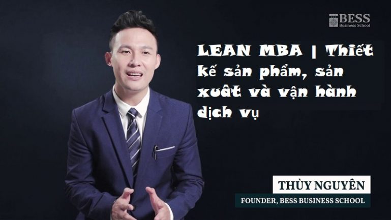 Khóa học LEAN MBA - Thiết kế sản phẩm, sản xuât và vận hành dịch vụ