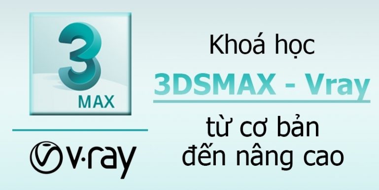 Khóa học làm chủ 3DsMax - Vray dựng hình Nội thất - Ngoại thất