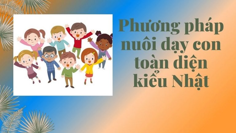 Khóa học phương pháp nuôi dạy con toàn diện kiểu Nhật