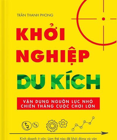 Khởi Nghiệp Du Kích - Kinh Doanh Ít Vốn - Vận Dụng Nguồn Lực Nhỏ Chiến Thắng Cuộc Chơi Lớn