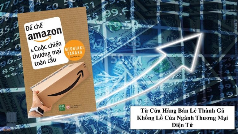 Review sách Đế Chế Amazon Và Cuộc Chiến Thương Mại Toàn Cầu