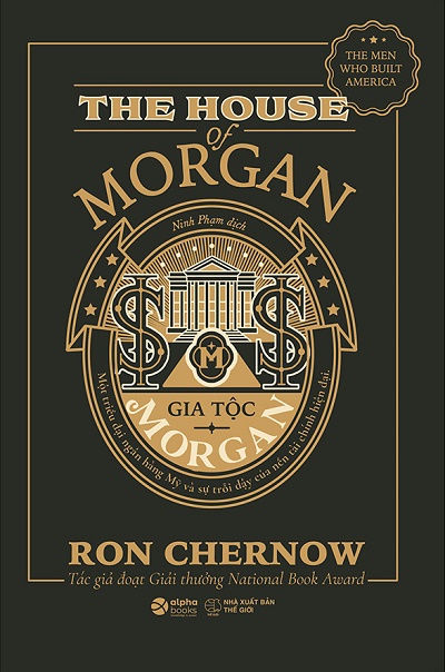Gia Tộc Morgan - Một Triều Đại Ngân Hàng Mỹ Và Sự Trỗi Dậy Của Nền Tài Chính Hiện Đại