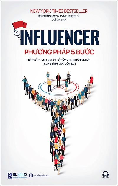 Influencer - Phương Pháp 5 Bước Để Trở Thành Người Có Tầm Ảnh Hưởng Nhất Trong Lĩnh Vực Của Bạn