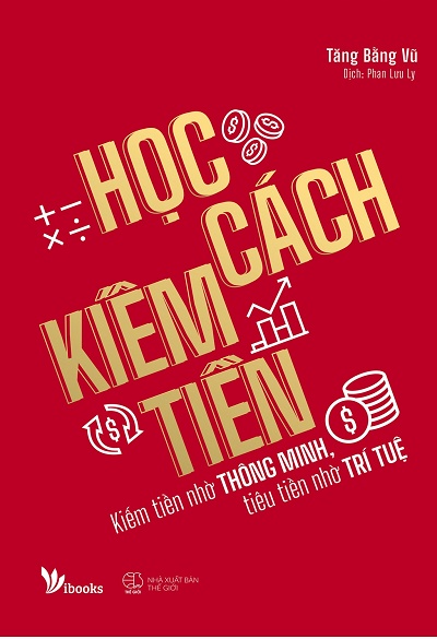 Học Cách Kiếm Tiền - Kiếm Tiền Nhờ Thông Minh, Tiêu Tiền Nhờ Trí tuệ