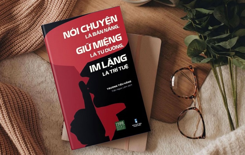 Review sách Nói Chuyện Là Bản Năng, Giữ Miệng Là Tu Dưỡng, Im Lặng Là Trí Tuệ