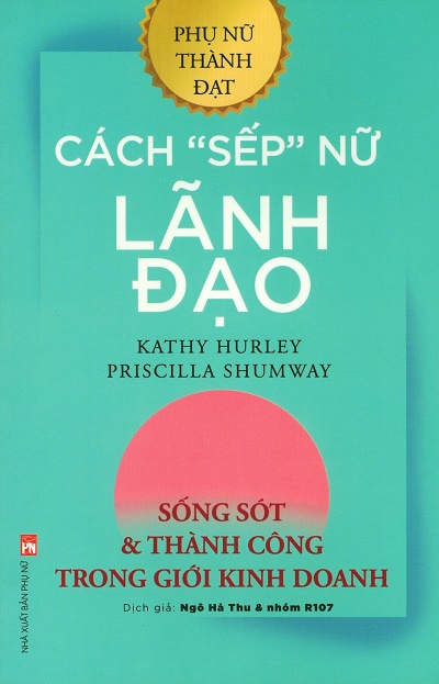 Cách "Sếp" Nữ Lãnh Đạo - Sống Sót Và Thành Công Trong Giới Kinh Doanh